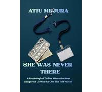 SHE WAS NEVER THERE: A Psychological Thriller Where the Most Dangerous Lie Was the One She Told Herself