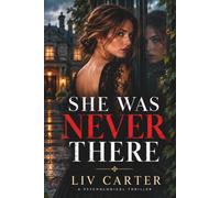 She Was Never There: A Twisty Psychological Thriller of Secrets, Lies, and Dangerous Obsession