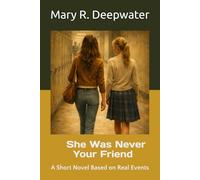 She Was Never Your Friend: A Short Novel Based on Real Events