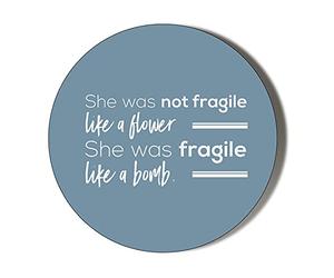 SHE was NOT Fragile Like A Flower SHE was Fragile Like A Bomb 6 x 70mm Vinyl Stickers