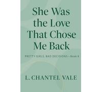 She Was The Love That Chose Me Back: 4 (Pretty Girls, Bad Decisions)
