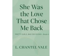 She Was The Love That Chose Me Back: Pretty Girls, Bad Decisions- Book 4