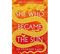 She Who Became the Sun: Der Strahlende Kaiser I (limitierte Collector's Edition mit Farbschnitt und Miniprint)