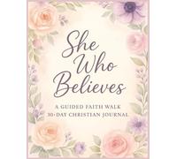 She Who Believes: A Guided 30 Day Faith Walk Journal