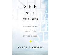 She Who Changes: Re-imagining the Divine in the World