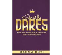 She Who Dares: How Bold Obedience Unlocks God-Sized Dreams