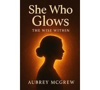 She Who Glows: The Wise Within
