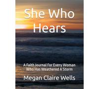 She Who Hears: A Faith Journal For Every Woman Who Has Weathered A Storm