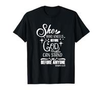 She Who Kneels Before God Can Stand Before Anyone Christian T-Shirt