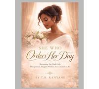 SHE WHO ORDERS HER DAY: Becoming the God Led, Disciplined, Elegant Woman You Were Created To Be (The She Who Series)