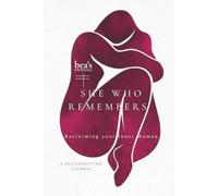 She Who Remembers: A Guided Journal for Reconnecting with Your Inner Feminine