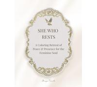 She Who Rests: A Coloring Retreat of Peace & Presence for the Feminine Soul