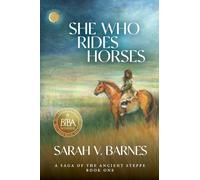 She Who Rides Horses: A Saga of the Ancient Steppe, Book One