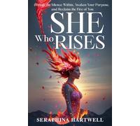 SHE Who RISES: Break the Silence Within, Awaken Your Purpose, and Reclaim the Fire of You (8. THE AWAKENED PATH)