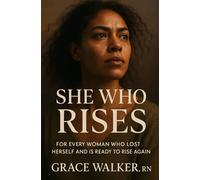 She Who Rises: For Every Woman Who Lost Herself and Is Ready to Rise Again