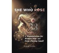 She Who Rose: A Transmission for Women Who Are Done Playing Small