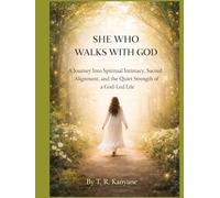 SHE WHO WALKS WITH GOD: A Journey Into Spiritual Intimacy, Sacred Alignment, and the Quiet Strength of a God-Led Life (The She Who Series)