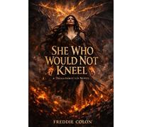 She Who Would Not Kneel: A Dragonbound Novel