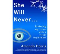 She Will Never...: Achieving my Vision with a Visual Impairment