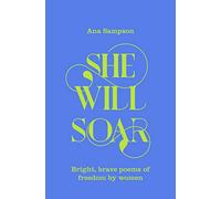 She Will Soar – Bright, Brave Poems about Freedom by Women