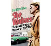 She Wolves : The Untold History of Women on Wall Street