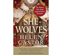 She-Wolves : The Women Who Ruled England Before Elizabeth