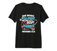 She Works Willingly with Her Hands Proverbs 31:13 Premium T-Shirt