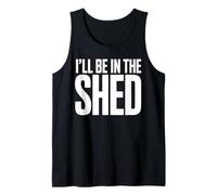 Shed Garden Lover I'll Be in The Shed Tank Top