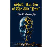 Shed, Let Go of The Old "You": Live A Moment's Joy