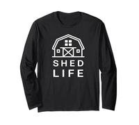 Shed Life For Shed Builders And Those Who Live In Sheds Long Sleeve T-Shirt