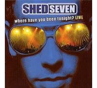 Shed Seven - Where Have You Been Tonight? Live