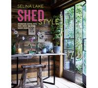 Shed Style : Decorating Cabins, Huts, Pods, Sheds & Other Garden Rooms