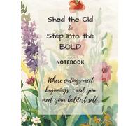 Shed the Old, Step Into Boldld: A Lined Notebook for Women Ready to Let Go, Level Up, and Live Out Loud