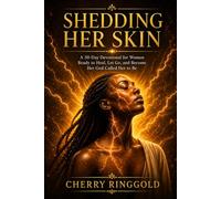 SHEDDING HER SKIN: A 30-Day Devotional for Women Ready to Heal, Let Go, and Become Her God Called Her to Be