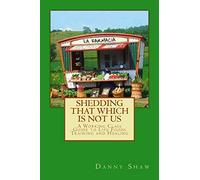 Shedding that which is Not Us: A Working-Class Guide to Life Foods Training and Healing