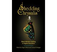 Shedding the Chrysalis: Black Women Leading in Higher Education (Navigating Careers in Higher Education)