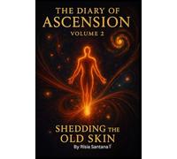 Shedding the Old Skin (Focus on releasing limiting beliefs, people, patterns.): The Diary of Ascension. Volume 2