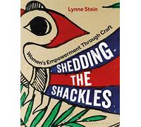 Shedding the Shackles: Women's Empowerment through Craft: Women's Empowerment through Craft