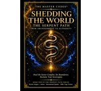 Shedding the World: A Stoic and Jungian-Informed Path to Healing the Savior Complex, Setting Boundaries, and Reclaiming Your Sovereignty (The Serpent Path)