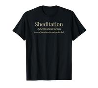'SHEDITATION, A STATE OF BLISS ACHIEVED IN ONE'S SHED' Funny T-Shirt