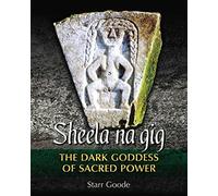 Sheela na gig: The Dark Goddess of Sacred Power
