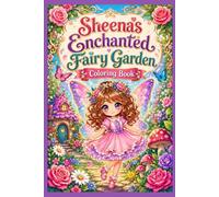 Sheena's Enchanted Fairy Garden Coloring Book ( Ages 5-15 )