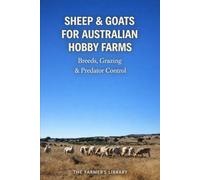 Sheep and Goats for Australian Hobby Farms: Breeds, Grazing and Predator Control for Productive Small Blocks and Lifestyle Farms