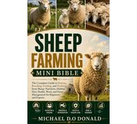 SHEEP FARMING MINI BIBLE: The Complete Guide to Raising, Breeding, Feeding, and Profiting from Sheep: Nutrition, Habitat, Diet, Health, Wool, and Farm Management for Beginners and Experts