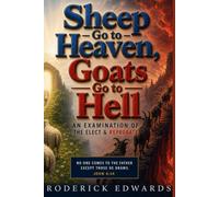 Sheep Go to Heaven, Goats Go to Hell: An Examination of the Elect & Reprobate