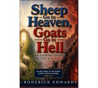 Sheep Go to Heaven, Goats Go to Hell: An Examination of the Elect & Reprobate
