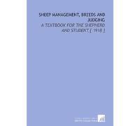 Sheep Management, Breeds and Judging: A Textbook for the Shepherd and Student [ 1918 ]