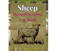 Sheep Record Keeping Book: Journal Record Keeping Log Book for Breeding, Lambing, Medical Tracker, Wool & Milk Production, Flock Overview & Death log book