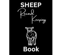 Sheep Record Keeping Book: Sheep Farming and Raising Log Book - Keep Record of Sheep Profiles, Lambing, Breeding, Immunization ...