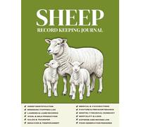 Sheep Record Keeping Journal: The Complete Logbook for Farmers and Shepherds to Track Flock Health, Breeding, Lambing, and Wool Production.